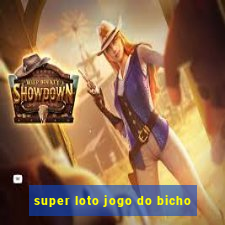 super loto jogo do bicho